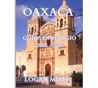 Guía de viaje de Oaxaca 2025: Descubra ruinas antiguas, festivales vibrantes y tesoros ocultos en el sur de México