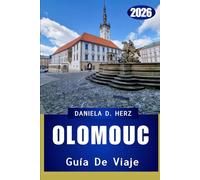 GUÍA DE VIAJE DE OLOMOUC 2026: Aventuras entre catedrales, patios y tesoros culturales