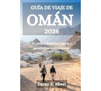 GUÍA DE VIAJE DE OMÁN 2026: Tu atajo a desiertos, playas y aventuras inolvidables.