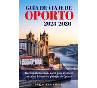 Guía de viaje de Oporto 2025-2026: Tu compañero a todo color para explorar las calles, historias y paisajes de Oporto