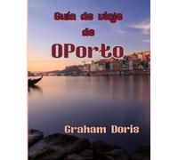 Guía de viaje de Oporto 2025: Tu guía definitiva de 2025 para descubrir las joyas ocultas y las vistas más emblemáticas de Oporto