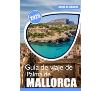 Guía de viaje de Palma de Mallorca: Las mejores playas, delicias culinarias | Aventura | y consejos de bienestar para sus vacaciones en Mallorca