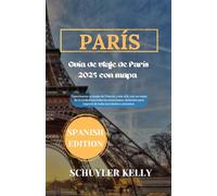 Guía de viaje de París 2025 con mapa: Experimente la magia de Francia y más allá, con un mapa de la ciudad con todas las atracciones, diversión para viajeros de todas las edades e intereses.
