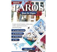 GUÍA DE VIAJE DE PAROS 2025 - 2026: Su guía esencial de playas, cultura, joyas ocultas, experiencias locales y patrimonio griego
