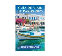 GUÍA DE VIAJE DE PAROS 2025: Un viaje por la belleza y la cultura de Paros