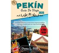 GUÍA DE VIAJE DE PEKÍN 2026 (A TODO COLOR): Consejos prácticos, atracciones imprescindibles y secretos locales para un viaje inolvidable