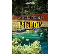 GUÍA DE VIAJE DE PELION 2026: Consejos de expertos, pueblos pintorescos, playas y auténticas experiencias griegas