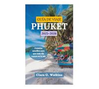 GUÍA DE VIAJE DE PHUKET 2025-2026: Consejos sencillos para que cada día cuente en la isla