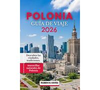 Guía de viaje de Polonia 2026: Descubra las ciudades, tradiciones, gastronomía y maravillas naturales de Polonia