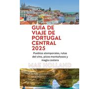 GUÍA DE VIAJE DE PORTUGAL CENTRAL 2025: Pueblos atemporales, rutas del vino, picos montañosos y magia costera