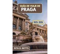 GUÍA DE VIAJE DE PRAGA 2025-2026: Descubra el encanto de una ciudad llena de historia, cultura y encanto atemporal.