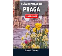 Guía de viaje de Praga 2025-2026: Descubriendo el arte, las leyendas y el vibrante latido de una ciudad llena de siglos de maravillas.