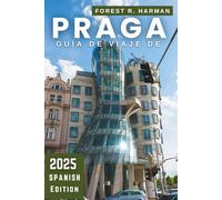 GUÍA DE VIAJE DE PRAGA 2025: Lugares de interés imprescindibles, joyas ocultas, itinerarios de expertos y auténtica cultura local