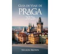 GUÍA DE VIAJE DE PRAGA 2026: Explora el corazón de Europa con consejos de expertos y experiencias culturales inolvidables