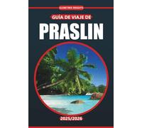 Guía de viaje de Praslin 2025-2026: Explore las playas de la isla, la cocina local, los encuentros con la vida silvestre, las actividades y los ... para visitar este destino de las Seychelles