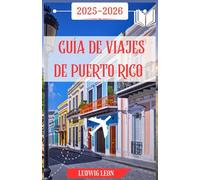 GUÍA DE VIAJE DE PUERTO RICO 2025-2026: Un viaje conmovedor por Puerto Rico: pueblos escondidos, playas salvajes, sabores callejeros y magia isleña