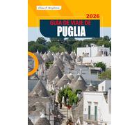 Guía De Viaje De Puglia 2026: Explora playas impresionantes, pueblos históricos, gastronomía regional, joyas ocultas y la cultura local del sur de Italia.