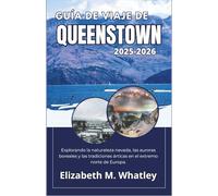 GUÍA DE VIAJE DE QUEENSTOWN 2025-2026: Explorando la naturaleza nevada, las auroras boreales y las tradiciones árticas en el extremo norte de Europa.