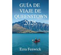 GUÍA DE VIAJE DE QUEENSTOWN 2026: Aventuras y experiencias en Nueva Zelanda