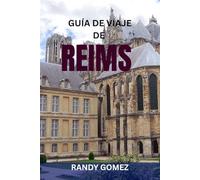 GUÍA DE VIAJE DE REIMS: Itinerarios exclusivos, bodegas de champán, monumentos históricos y experiencias locales en la capital francesa del champán
