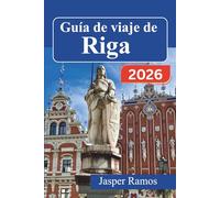 Guía de viaje de Riga 2026: Planifica mejor, gasta menos y vive más experiencias en los países bálticos: itinerarios día a día, consejos sobre visados, transporte y barrios menos conocidos.