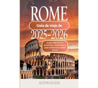 Guía de viaje de Roma 2025-2026: La guía definitiva de atracciones, restaurantes y joyas ocultas de la Ciudad Eterna