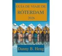 GUÍA DE VIAJE DE RÓTERDAM 2026: Descubra el corazón de la Holanda moderna
