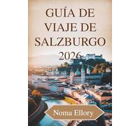 Guía de viaje de Salzburgo 2026: La ciudad austriaca de la música, las montañas y el encanto atemporal