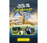 GUÍA DE VIAJE DE SALZBURGO 2026: Salzburgo simplificado: La guía definitiva de atracciones, gastronomía, cultura y excursiones de un día
