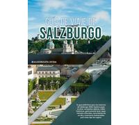GUÍA DE VIAJE DE SALZBURGO 2026: Tu guía definitiva para los internos de Salzburgo 2026: Explora joyas ocultas, escapadas alpinas, gastronomía local, ... memorables para todo tipo de viajero.