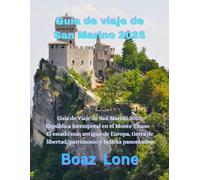 Guía de viaje de San Marino 2025: Guía de Viaje de San Marino 2025: República intemporal en el Monte Titano - El estado más antiguo de Europa, tierra de libertad, patrimonio y belleza panorámica