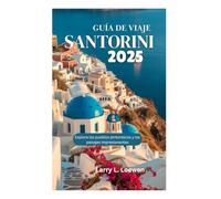 GUÍA DE VIAJE DE SANTORINI 2025: Explora los pueblos pintorescos y los paisajes impresionantes