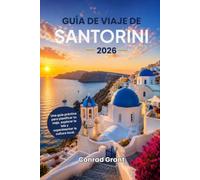 Guía de viaje de Santorini 2026: Una guía práctica para planificar tu viaje, explorar la isla y experimentar la cultura local.