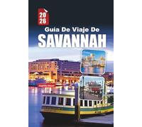 GUÍA DE VIAJE DE SAVANNAH 2026: Descubra el alma de la joya histórica de Georgia con las principales atracciones, secretos locales, recorridos a pie y favoritos de los amantes de la comida