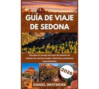 GUÍA DE VIAJE DE SEDONA 2026: Descubra el corazón del oasis del desierto de Arizona con secretos locales, itinerarios y aventuras impresionantes