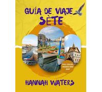 GUÍA DE VIAJE DE SÈTE 2025/2026: El destino mediterráneo definitivo para cultura, gastronomía, aventura y experiencias inolvidables en el sur de Francia.