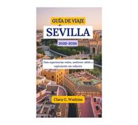GUÍA DE VIAJE DE SEVILLA 2025-2026: Para experiencias reales, ambiente cálido y exploración sin esfuerzo
