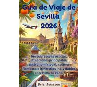 Guía de Viaje de Sevilla 2026: Descubre joyas ocultas, atracciones principales, gastronomía local, cultura flamenca e itinerarios inolvidables en Sevilla, España.