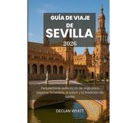 GUÍA DE VIAJE DE SEVILLA 2026: Perspectivas auténticas de viaje para explorar la belleza, el sabor y la tradición de Sevilla
