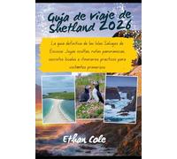 Guía de viaje de Shetland 2026: La guía definitiva de las Islas Salvajes de Escocia: Joyas ocultas, rutas panorámicas, secretos locales e itinerarios prácticos para visitantes primerizos