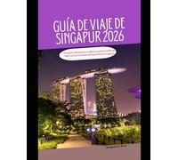 Guía de viaje de Singapur 2026: Una guía refinada para viajeros sobre el estilo de vida y las atracciones atemporales de Singapur: 55