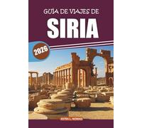 Guía de viaje de Siria 2026: Descubre monumentos antiguos, saborea la cocina local y explora destinos imperdibles en el corazón de Oriente Medio