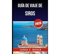 GUÍA DE VIAJE DE SIROS 2026: Descubra la cultura, las playas y la vida local en el corazón de las Cícladas