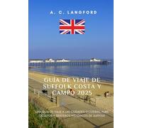 Guía de viaje de Suffolk Costa y Campo 2025: Una guía de viaje a las ciudades costeras, pubs ocultos y senderos históricos de Suffolk