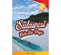 GUÍA DE VIAJE DE SULAWESI 2026: Descubre gemas ocultas, monumentos históricos, consejos de viaje y experiencias vacacionales inolvidables