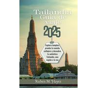 Guía de viaje de Tailandia 2025: Explora templos, prueba la comida callejera y descubre la auténtica Tailandia, una región a la vez