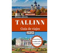 GUÍA DE VIAJE DE TALLIN: Del casco antiguo medieval a la creatividad moderna: explora castillos, cafés escondidos, gastronomía local, cultura y aventuras bálticas en la capital de Estonia.