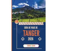 GUÍA DE VIAJE DE TANGER 2026: Conversaciones de una ciudad que no espera a que la alcances