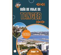GUÍA DE VIAJE DE TANGER 2026: La vida cotidiana en una encrucijada histórica