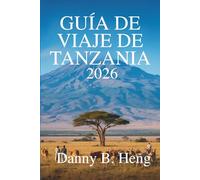 Guía de viaje de Tanzania 2026: Embárcate en una aventura a través de las maravillas naturales de África Oriental.